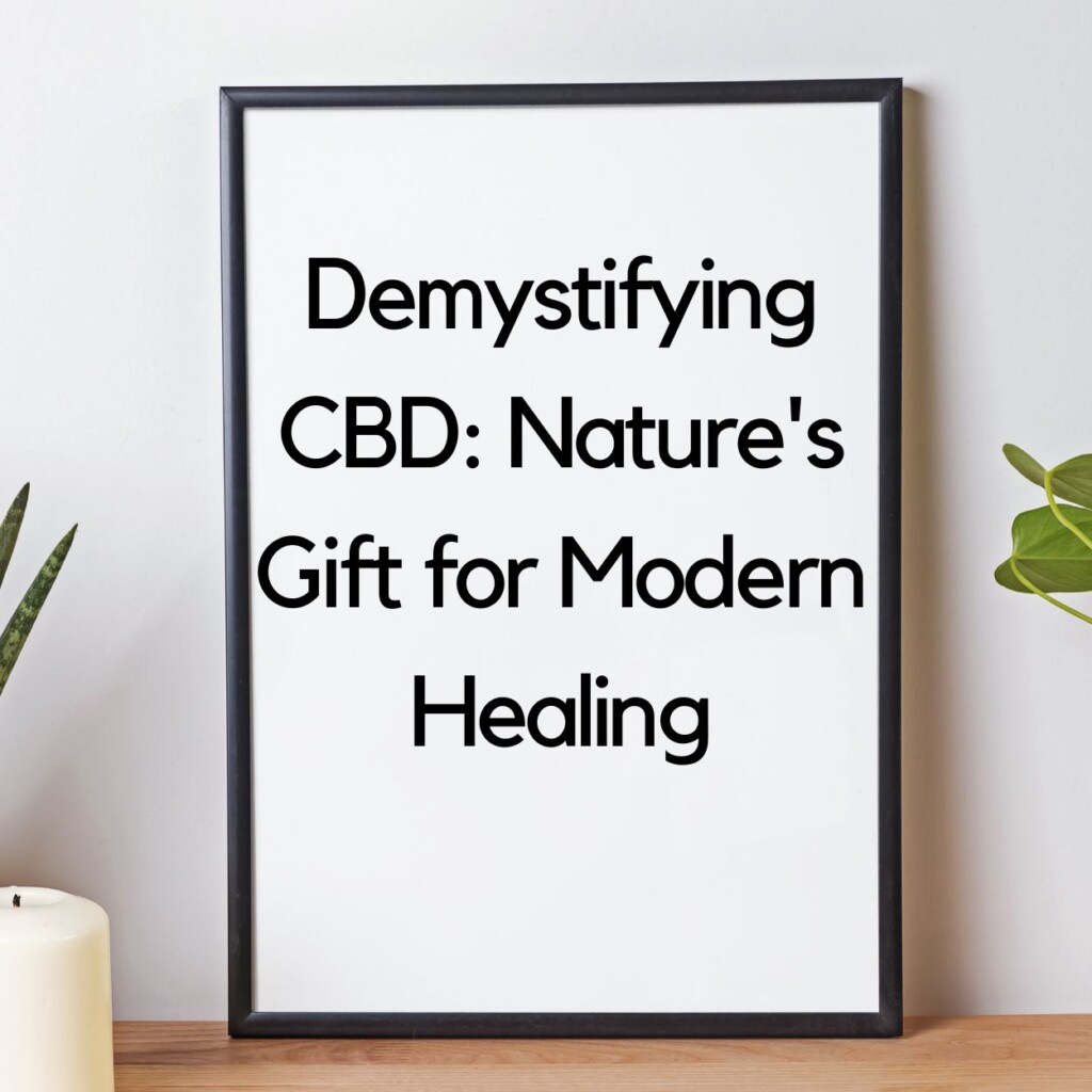Demystifying CBD: Nature’s Gift for Modern Healing