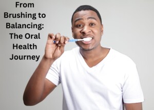 Oral Health: Beyond Brushing and Flossing