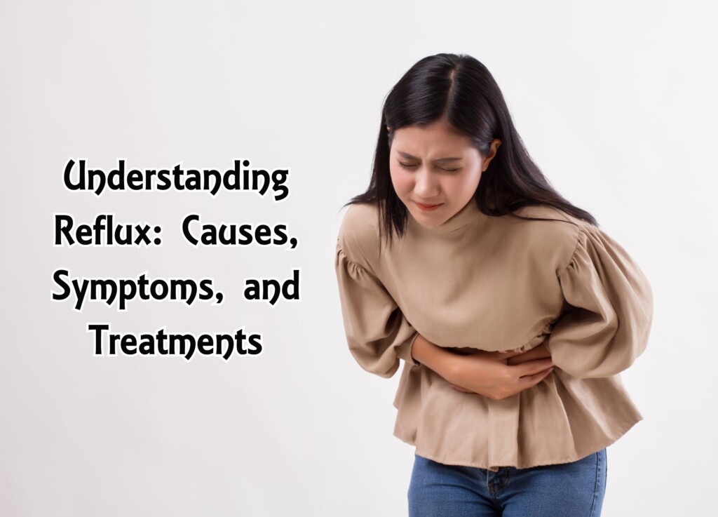 Understanding Reflux: Causes, Symptoms, and Treatments