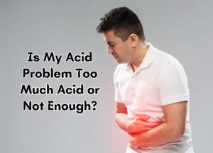 Is My Acid Problem Too Much Acid or Not Enough?