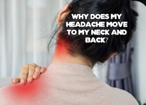 Why Does My Headache Move to My Neck and Back?