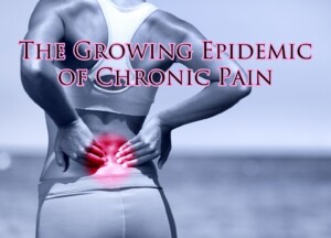The Growing Epidemic of Chronic Pain