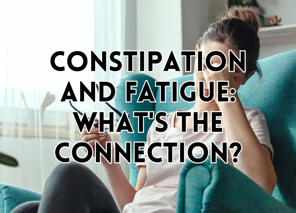 Constipation and Fatigue: What&#8217;s the Connection?
