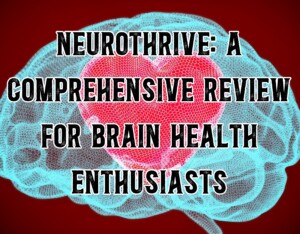 NeuroThrive: A Comprehensive Review for Brain Health Enthusiasts