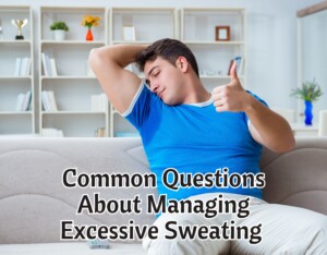 Common Questions About Managing Excessive Sweating for Men and Women