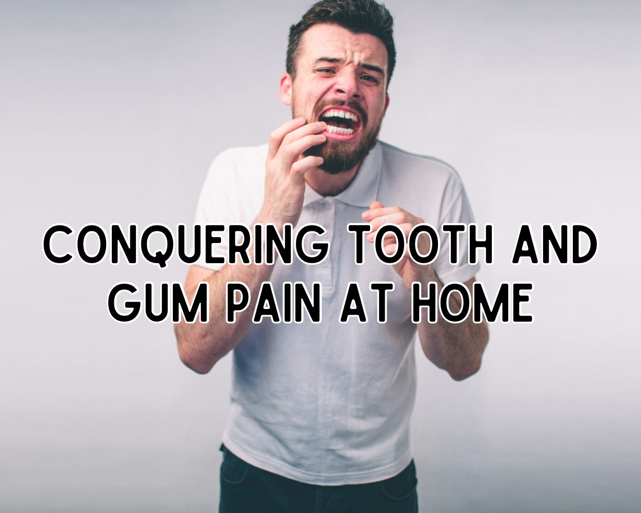 Conquering Tooth and Gum Pain at Home - Health Survivalist