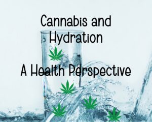 Cannabis and Hydration: A Health Perspective