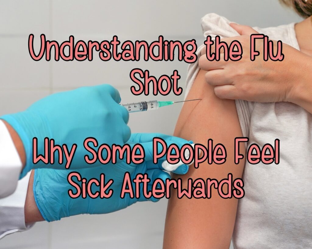 Understanding the Flu Shot: Why Some People Feel Sick Afterwards