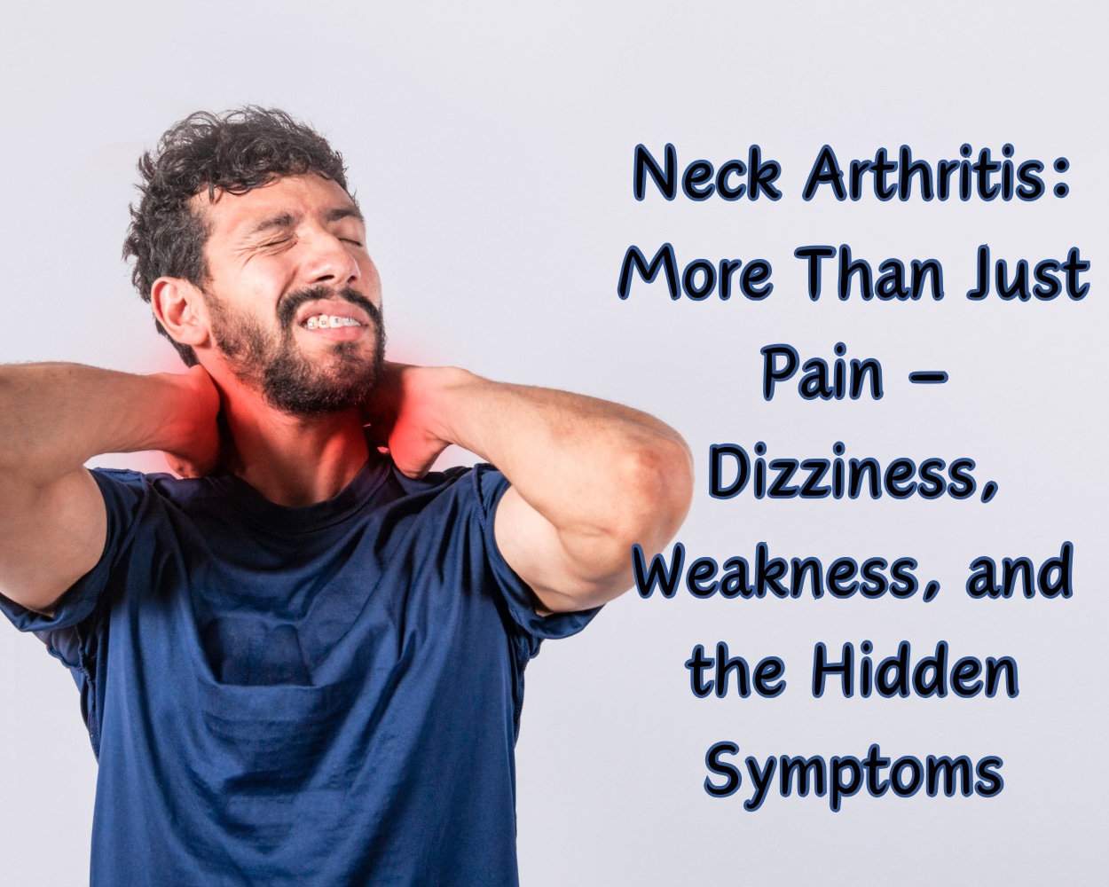 Neck Arthritis Unveiled: More Than Just Pain – Dizziness, Weakness, and ...