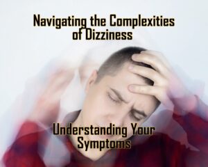 Navigating the Complexities of Dizziness: Understanding My Symptoms
