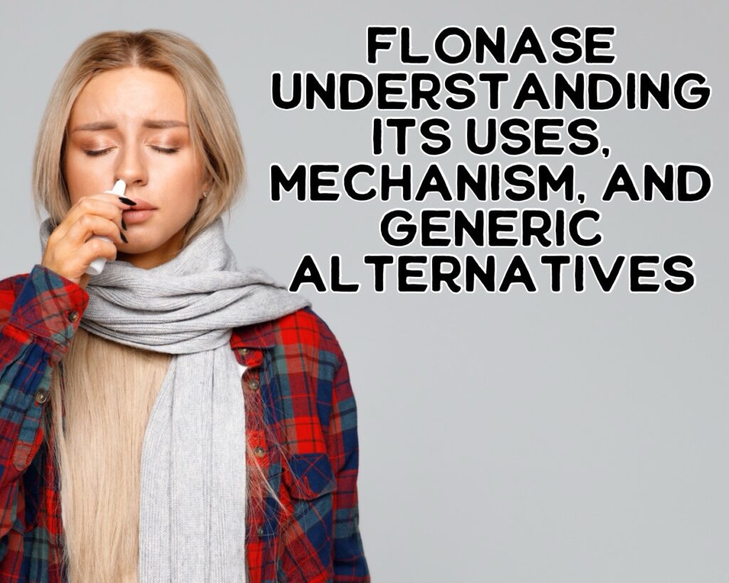 Flonase: Understanding Its Uses, Mechanism, and Generic Alternatives