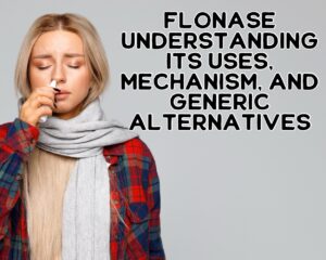 Flonase: Understanding Its Uses, Mechanism, and Generic Alternatives