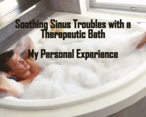 Soothing Sinus Troubles with a Therapeutic Bath: My Personal Experience