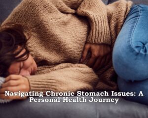 Having Chronic Stomach Issues: A Personal Health Journey