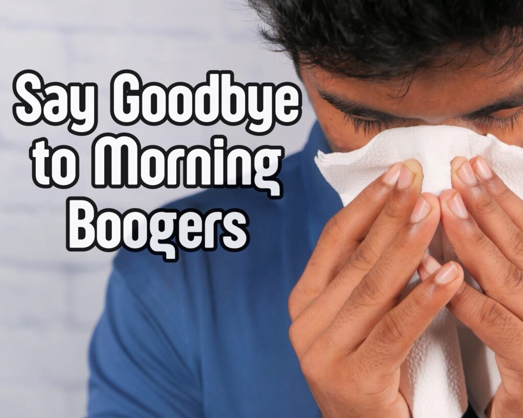 Say Goodbye to Morning Boogers