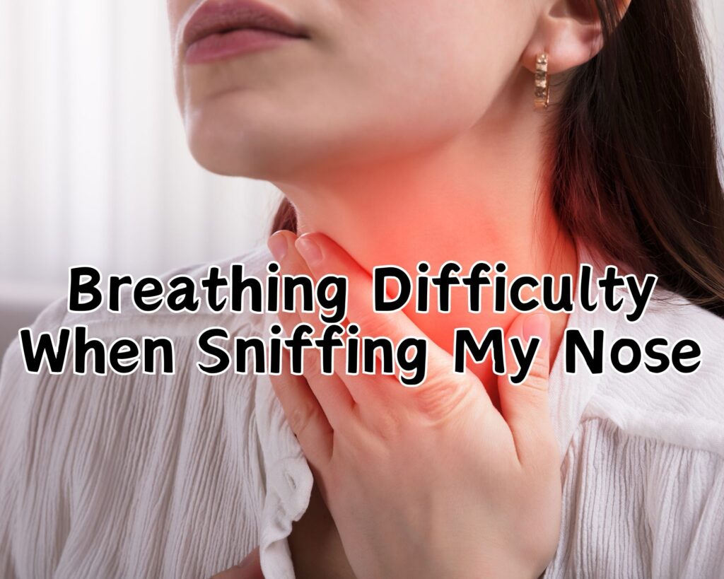 Breathing Difficulty When Sniffing