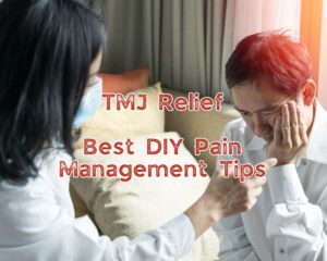 TMJ Relief: Best DIY Pain Management Tips