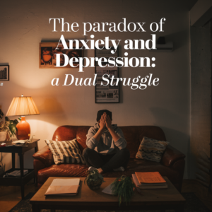 The Paradox of Anxiety and Depression: A Dual Struggle