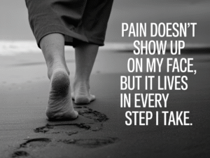 Pain Lives In Every Step I Take